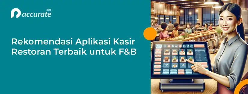 Rekomendasi Aplikasi Kasir Restoran Terbaik untuk Bisnis F&B