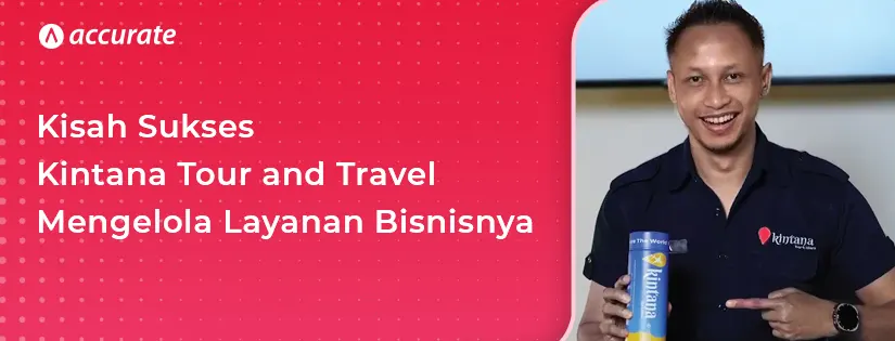 Kisah Sukses Kintana Tour and Travel dalam Mengelola Layanan Bisnisnya