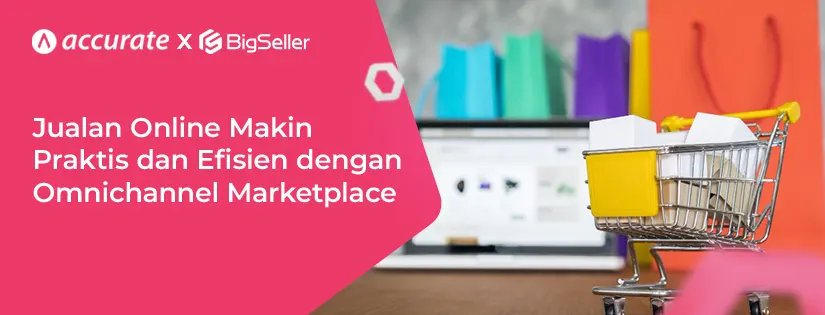Jualan Online Makin Praktis dengan Omnichannel Marketplace