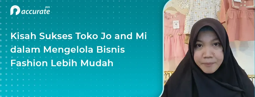 Kisah Sukses Toko Jo and Mi dalam Mengelola Bisnis Fashion Lebih Mudah