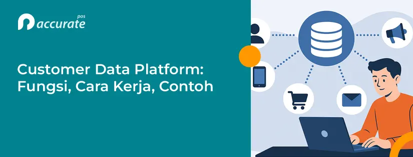CDP (Customer Data Platform): Fungsi, Cara Kerja, Contoh