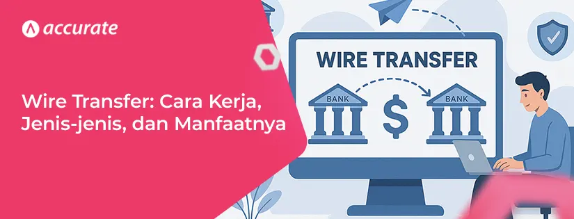 Wire Transfer: Cara Kerja, Jenis-jenis, dan Manfaatnya