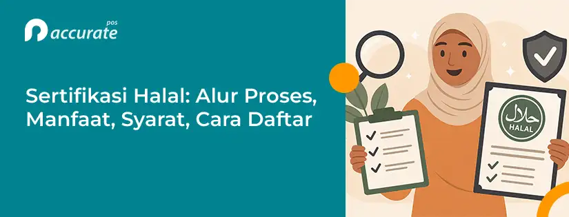 Sertifikasi Halal: Alur Proses, Syarat, dan Cara Daftarnya