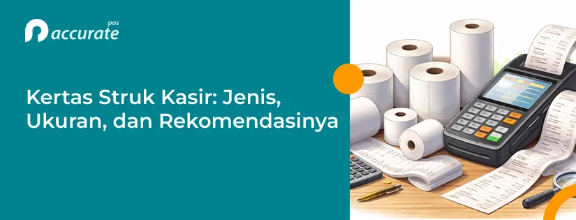 Kertas Struk Kasir: Jenis, Ukuran, dan Rekomendasinya