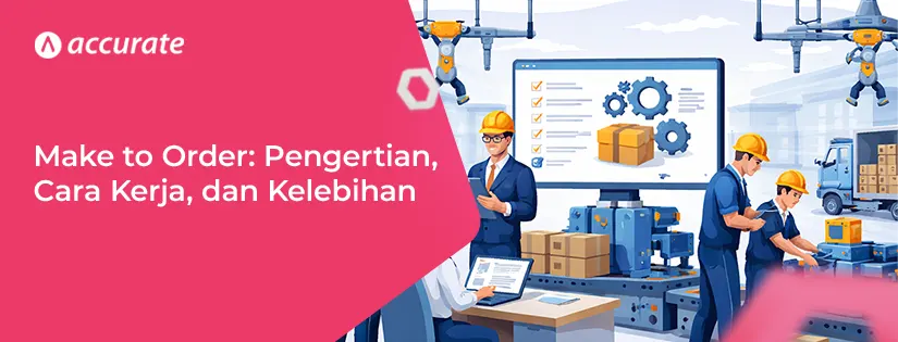 Make to Order: Pengertian, Cara Kerja, Kelebihan, dan Contoh