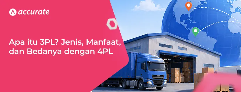 Apa itu 3PL? Jenis, Manfaat, dan Bedanya dengan 4PL