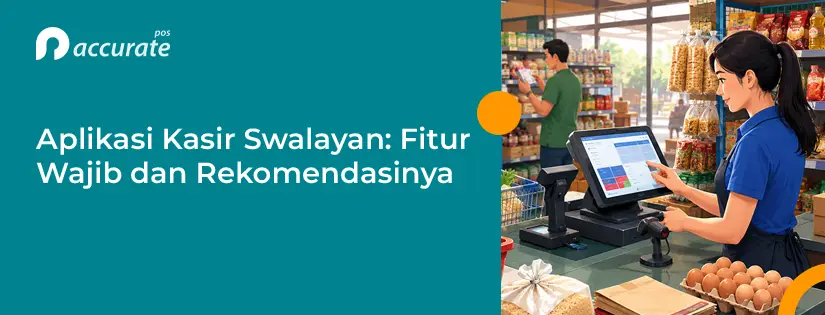 Aplikasi Kasir Swalayan: Fitur Wajib dan Rekomendasinya