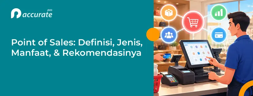 Point of Sales: Pengertian, Jenis, Manfaat, & Rekomendasinya