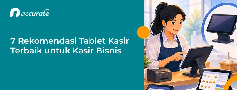 7 Rekomendasi Tablet Kasir Terbaik untuk Kasir Bisnis