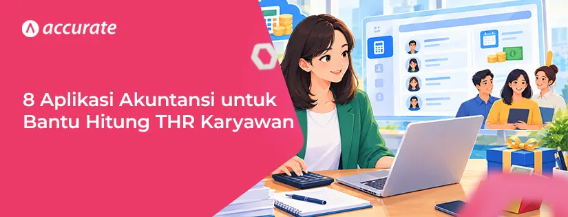 8 Aplikasi Akuntansi untuk Bantu Hitung THR Karyawan